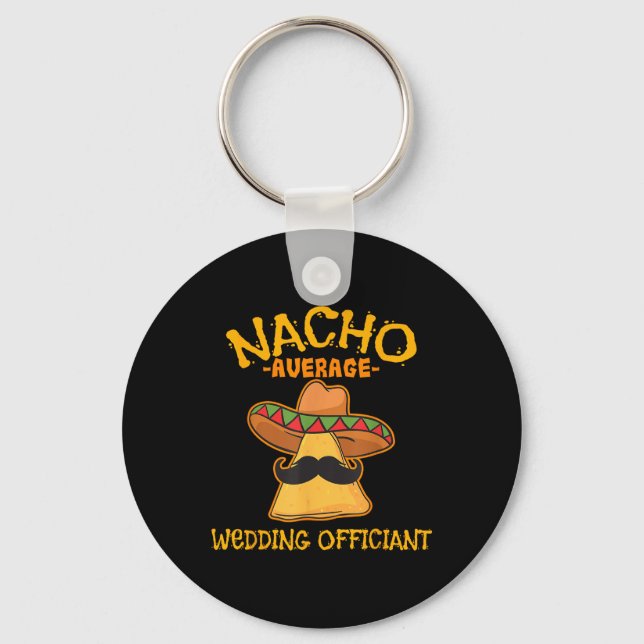 Nacho Average Wedding Officiant Mexican Cinco De M Key Ring (Front)