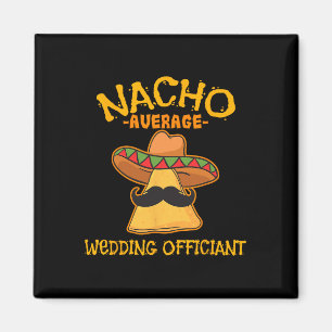 Nacho Average Wedding Officiant Mexican Cinco De M Magnet