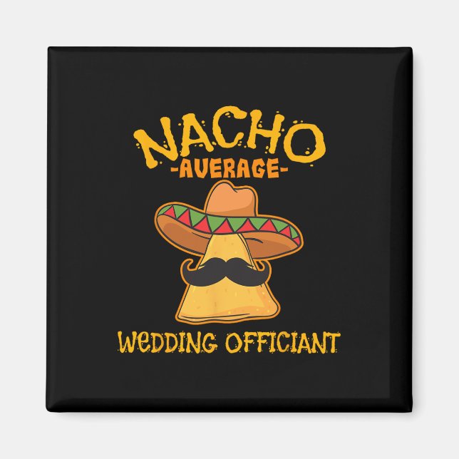 Nacho Average Wedding Officiant Mexican Cinco De M Magnet (Front)