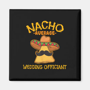 Nacho Average Wedding Officiant Mexican Cinco De M Magnet