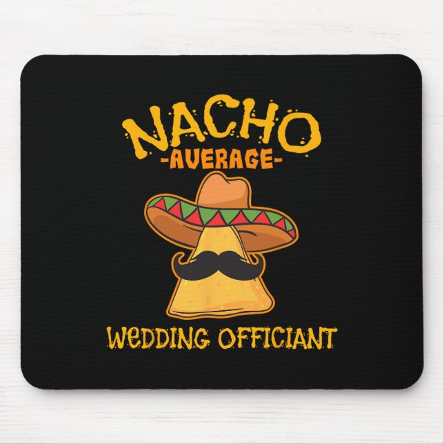 Nacho Average Wedding Officiant Mexican Cinco De M Mouse Pad (Front)