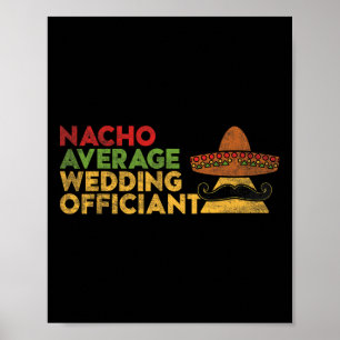 Nacho Average Wedding Officiant Mexican Cinco De M Poster