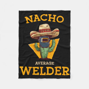Nacho Average Welder Mexican Metal Worker Joke Fun Fleece Blanket