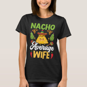 Nacho Average Wife Best Mum Ever Mexican Cinco de T-Shirt