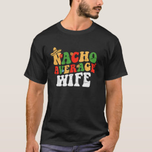 Nacho Average Wife Mexican Couple Cinco De Mayo Gr T-Shirt
