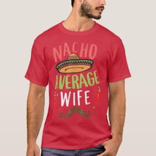 Nacho Average Wife Mexican Moustache Cinco de Mayo T-Shirt