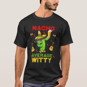 Nacho Average Witty Cinco De Mayo Mexican Fiesta P T-Shirt