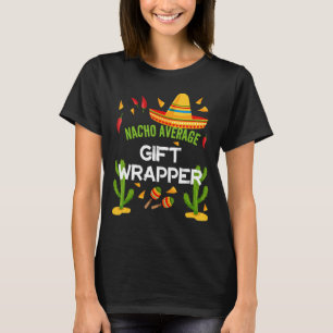 Nacho Average Wrapper Cinco De Mayo T-Shirt