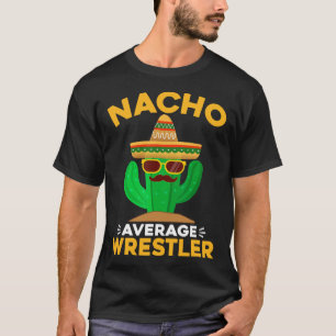 Nacho Average Wrestler Funny Mexican Cinco De Mayo T-Shirt