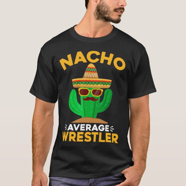Nacho Average Wrestler Funny Mexican Cinco De Mayo T-Shirt (Front)