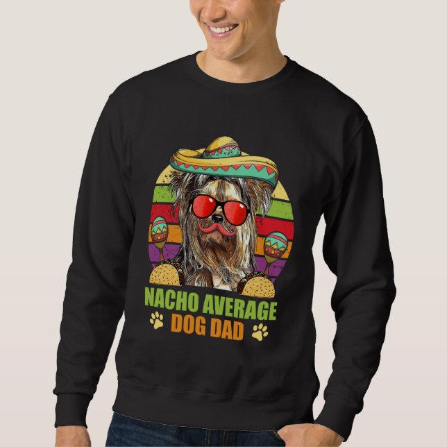 Nacho Average Yorkshire Terrier Dog Dad Cinco de M Sweatshirt (Front)