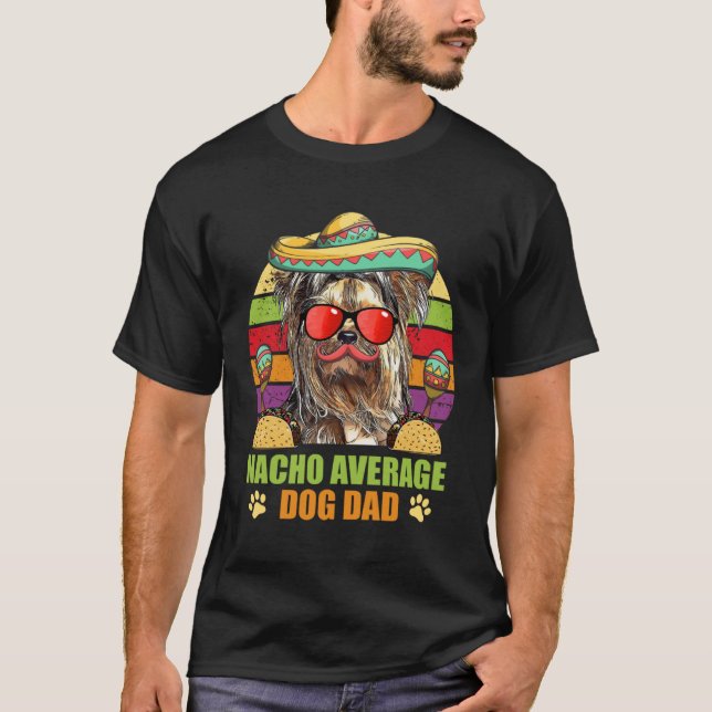 Nacho Average Yorkshire Terrier Dog Dad Cinco de M T-Shirt (Front)