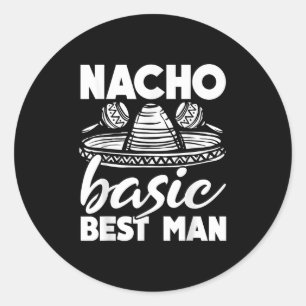 Nacho Basic Best Man Wedding Funny Bachelor Party Classic Round Sticker