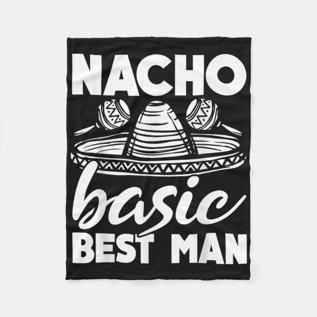 Nacho Basic Best Man Wedding Funny Bachelor Party  Fleece Blanket (Front)