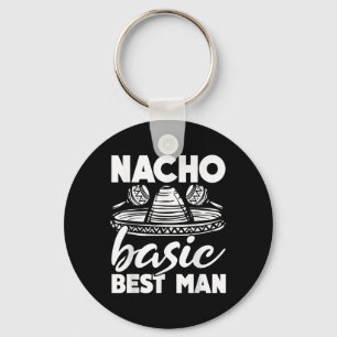 Nacho Basic Best Man Wedding Funny Bachelor Party Key Ring