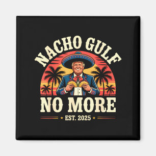 Nacho Gulf No More Funny Trump Meme Vintage Est 20 Magnet