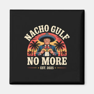 Nacho Gulf No More Funny Trump Meme Vintage Est 20 Magnet