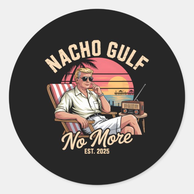 Nacho Gulf No More Funny Trump Vacation 2025  Classic Round Sticker (Front)