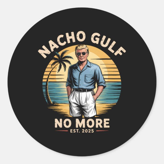 Nacho Gulf No More Funny Trump Vacation 2025 Usa 1 Classic Round Sticker (Front)