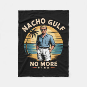 Nacho Gulf No More Funny Trump Vacation 2025 Usa Fleece Blanket