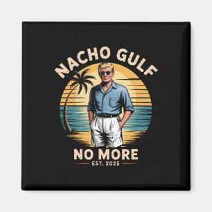 Nacho Gulf No More Funny Trump Vacation 2025 Usa _ Magnet