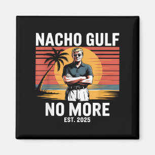 Nacho Gulf No More Funny Trump Vacation 2025 Usa _ Magnet
