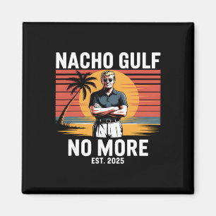 Nacho Gulf No More Funny Trump Vacation 2025 Usa _ Magnet