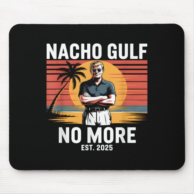 Nacho Gulf No More Funny Trump Vacation 2025 Usa _ Mouse Pad (Front)