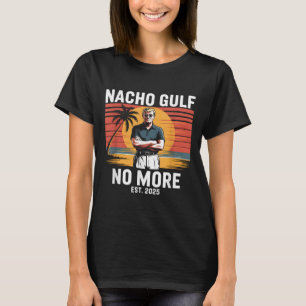 Nacho Gulf No More Funny Trump Vacation 2025 Usa _ T-Shirt