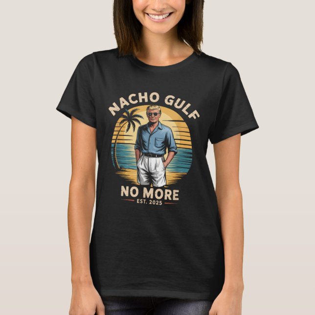 Nacho Gulf No More Funny Trump Vacation 2025 Usa  T-Shirt (Front)