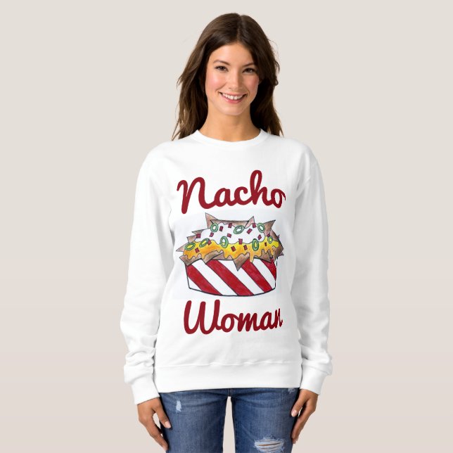 Nacho Not Your Woman Funny Nachos Food Sweatshirt (Front Full)