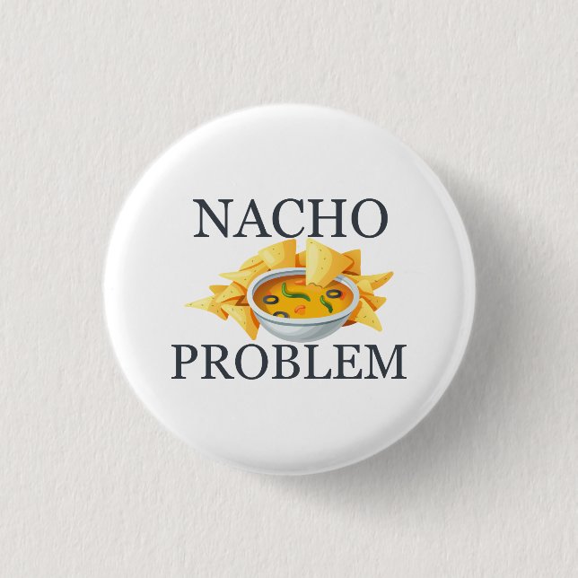 Nacho Problem 3 Cm Round Badge (Front)