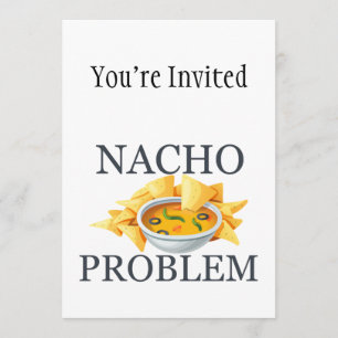 Nacho Problem Invitation