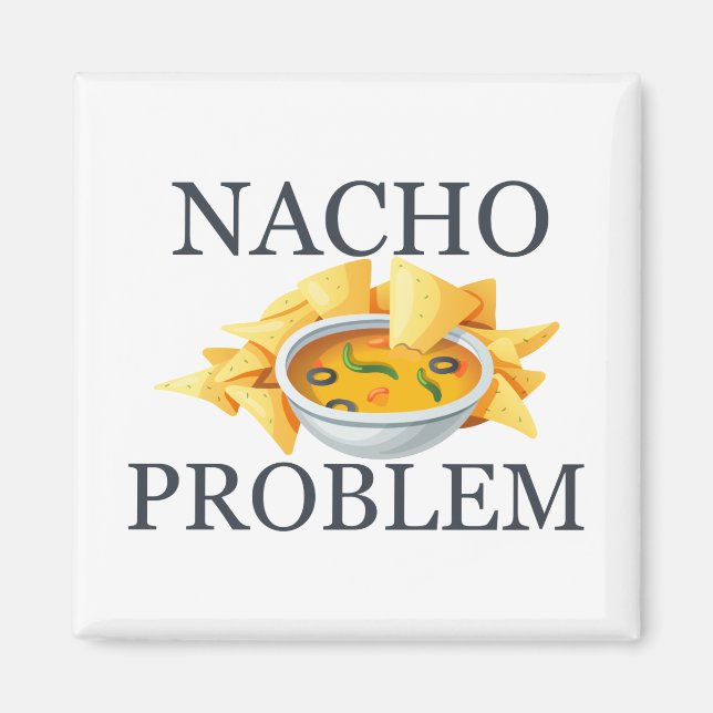 Nacho Problem Magnet (Front)