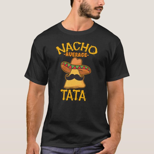 Nacho Tata Average Father Daddy Dad Papa Cinco de T-Shirt (Front)