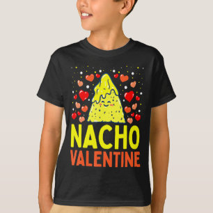 Nacho Valentine Valentines Day Food Pun Mexican Jo T-Shirt