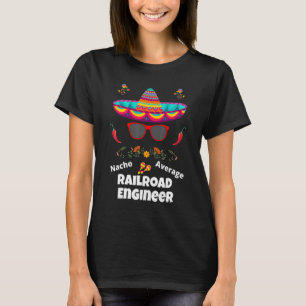 Nacho Your Average Railroad Engineer  Sarcastic De T-Shirt