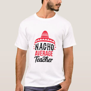 Nacho Your Average Teacher Sombrero Typography  T-Shirt
