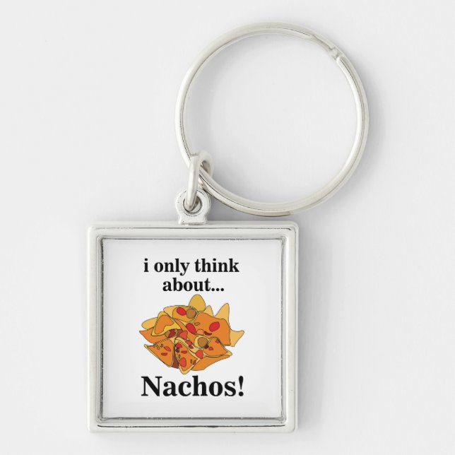 Nachos Food I Only Think About Nachos Key Ring (Front)