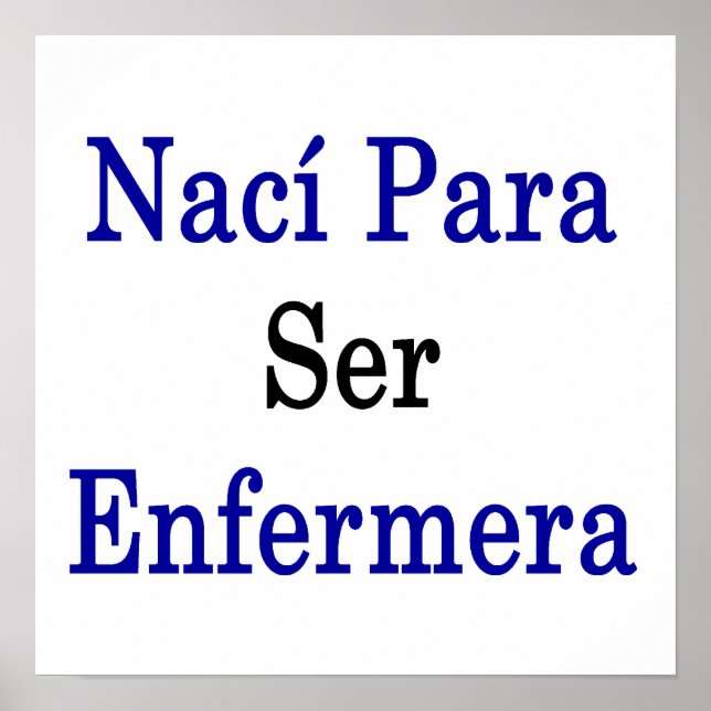Naci Para Ser Enfermera Poster (Front)