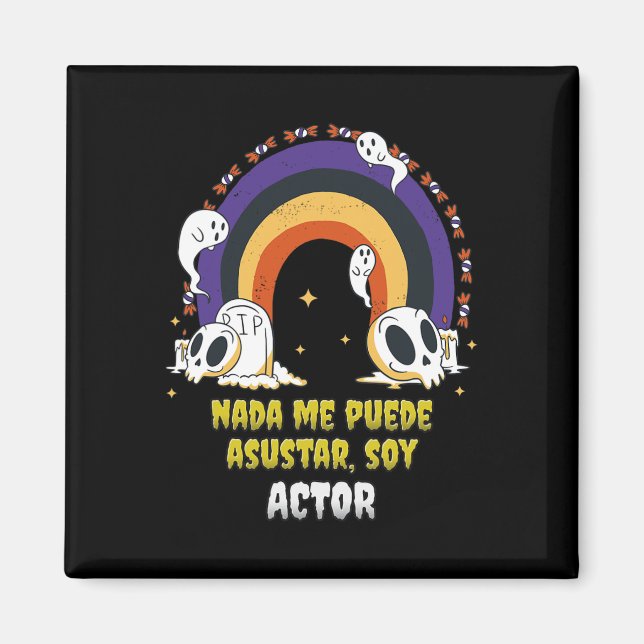 Nada Me Asusta Soy Actor - Halloween Arcoiris  Magnet (Front)