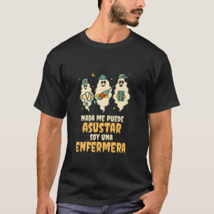Nada me Asusta Soy Enfermera Medical Staff Hallowe T-Shirt