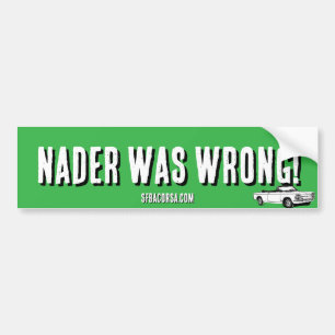 Nader was wrong bumper sticker