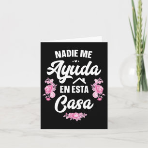 Nadie Me Ayuda En Esta Casa Gift Funny Spanish Mot Card