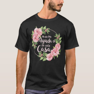 Nadie Me Ayuda En Esta Casa Mothers Day Motherhood T-Shirt