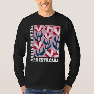Nadie Me Ayuda En Esta Casa Spanish Mom  Mothers D T-Shirt