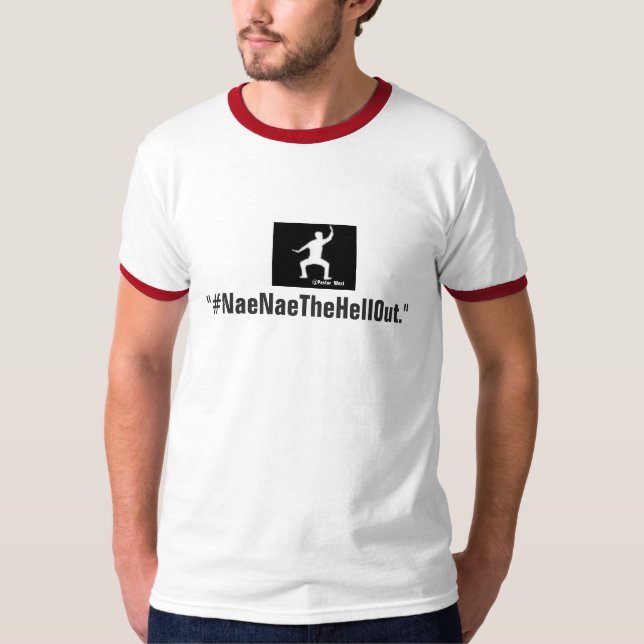 #NaeNaeTheHellOut T-Shirt (Front)