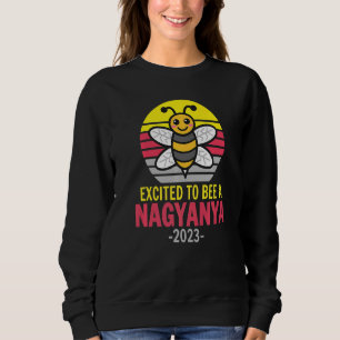 Nagyanya 2023  Bee  Grandma  Excited To Be A Nagya Sweatshirt