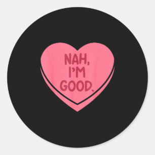 Nah good heart candy funny anti valentines day classic round sticker