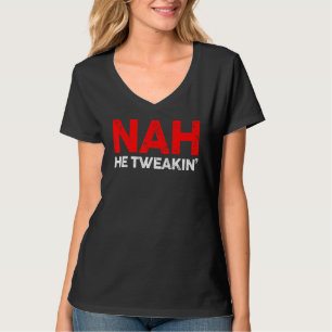 Nah He Tweakin Social Media Viral Distressed Vinta T-Shirt